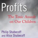 Poisoned profits : the toxic assault on our children