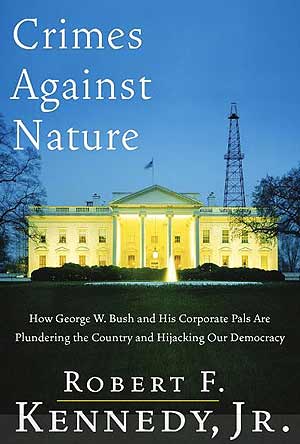 Crimes against nature: how George W. Bush and his corporate pals are plundering the country and high-jacking our democracy