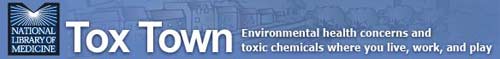 Tox Town - Home Page - Environmental health concerns and toxic chemicals where you live