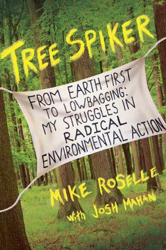 Tree Spiker: From Earth First! to Lowbagging: My Struggles in Radical Environmental Action